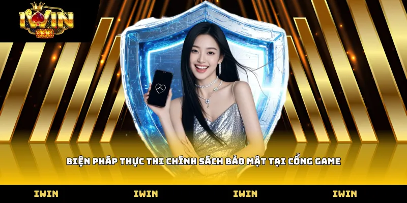 Biện pháp thực thi chính sách bảo mật tại cổng game