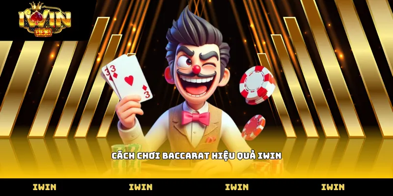 Cách chơi baccarat hiệu quả iWin