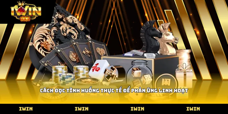 Cách đọc tình huống thực tế để phản ứng linh hoạt