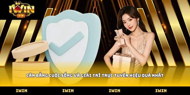 Cân bằng cuộc sống và giải trí trực tuyến hiệu quả nhất