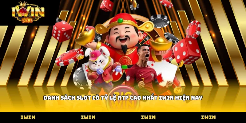 Danh sách Slot có tỷ lệ RTP cao nhất Iwin hiện nay