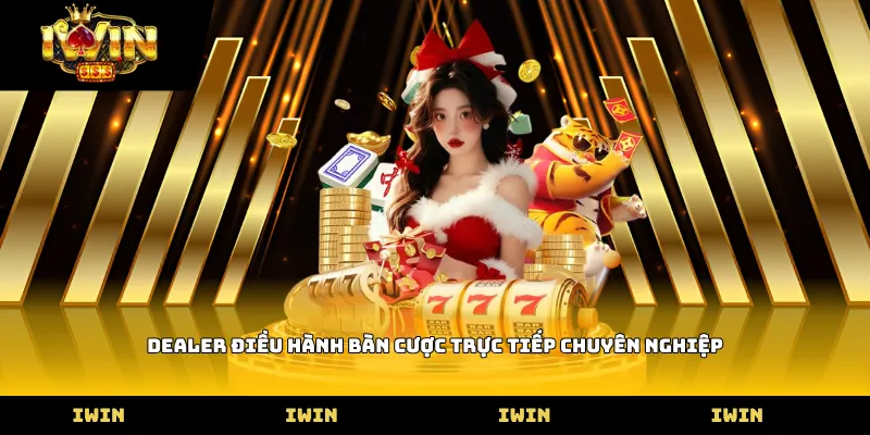Dealer điều hành bàn cược trực tiếp chuyên nghiệp