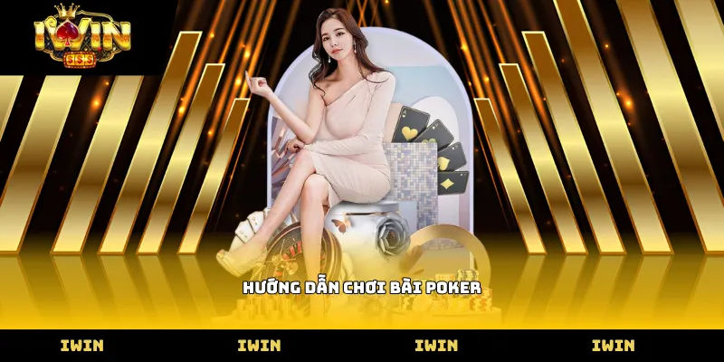 Hướng Dẫn Chơi Bài Poker