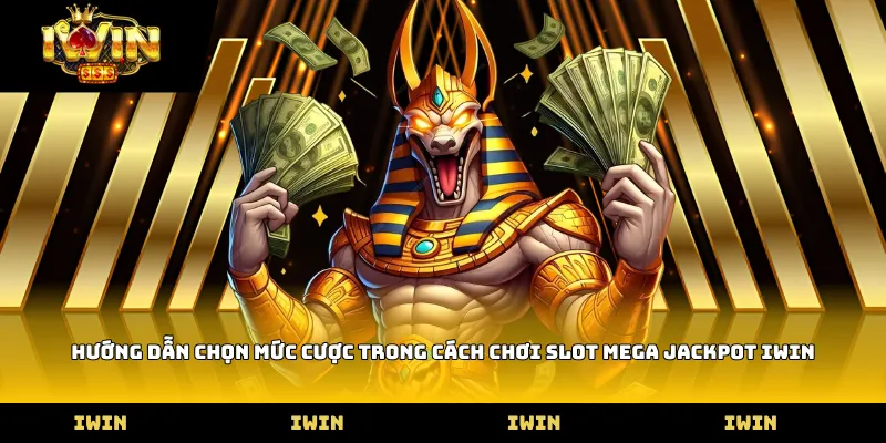 Hướng dẫn chọn mức cược trong Cách chơi slot Mega Jackpot Iwin