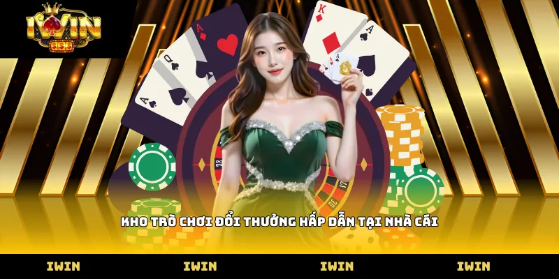 Kho trò chơi đổi thưởng hấp dẫn tại cổng game