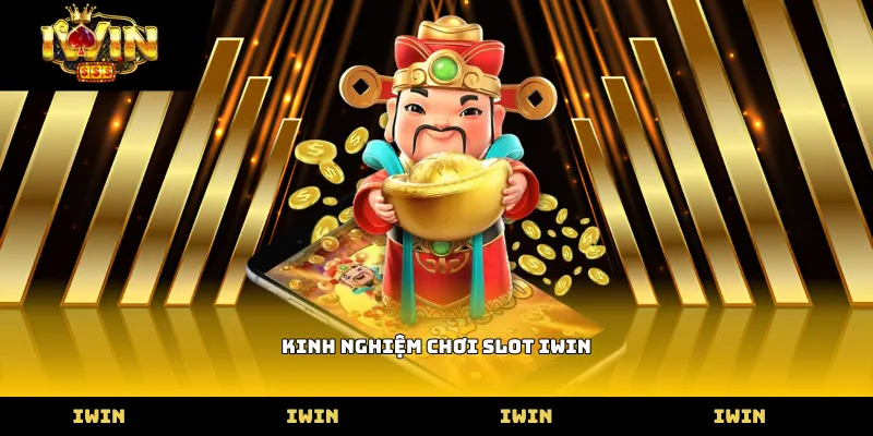 Kinh nghiệm chơi slot iWin