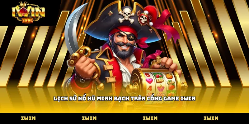 Lịch sử nổ hũ minh bạch trên cổng game iWIN