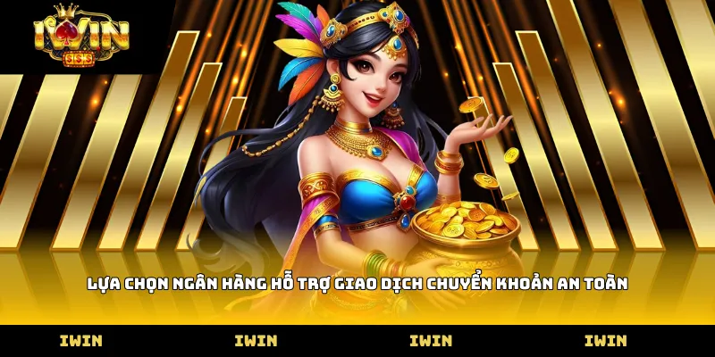 Lựa chọn ngân hàng hỗ trợ giao dịch chuyển khoản an toàn