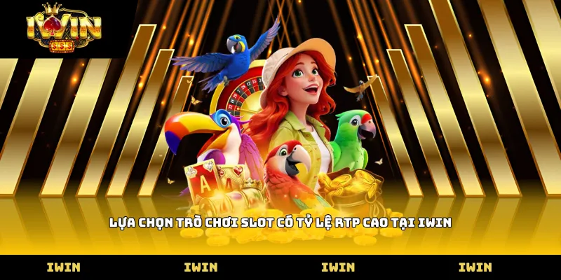 Lựa chọn trò chơi slot có tỷ lệ RTP cao tại iWIN
