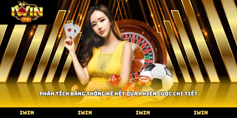 Phân tích bảng thống kê kết quả phiên cược chi tiết