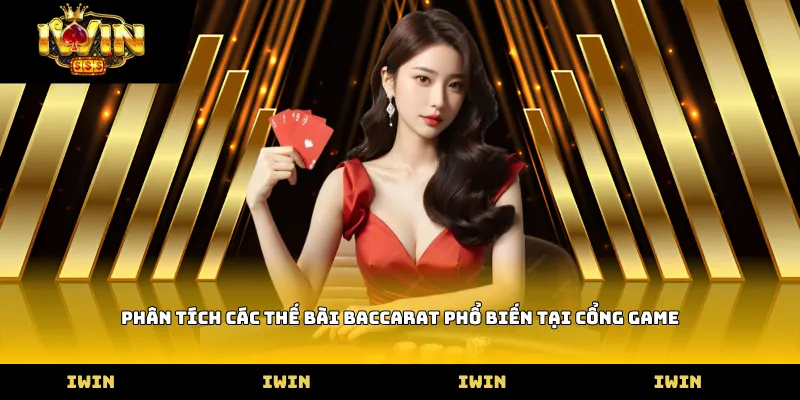 Phân tích các thế bài baccarat phổ biến tại cổng game