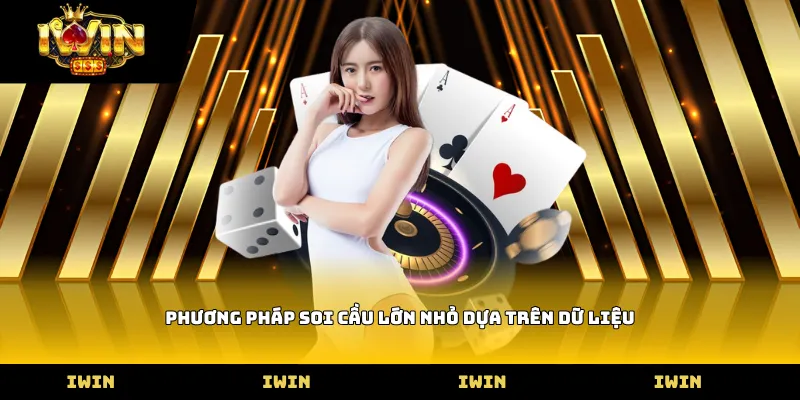 Phương pháp soi cầu Lớn nhỏ dựa trên dữ liệu