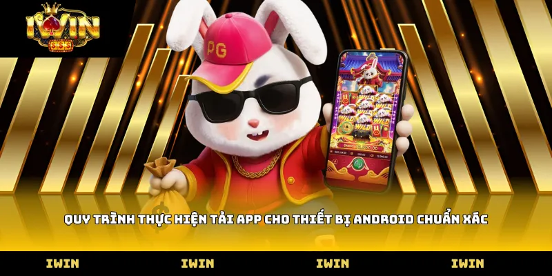 Quy trình thực hiện tải app cho thiết bị Android chuẩn xác
