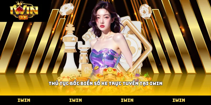 Thủ tục bốc biển số xe trực tuyến tại iWIN