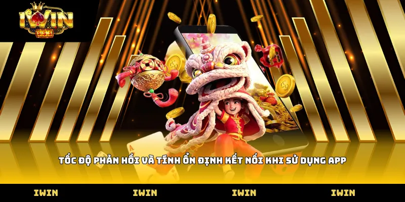Tốc độ phản hồi và tính ổn định kết nối khi sử dụng app