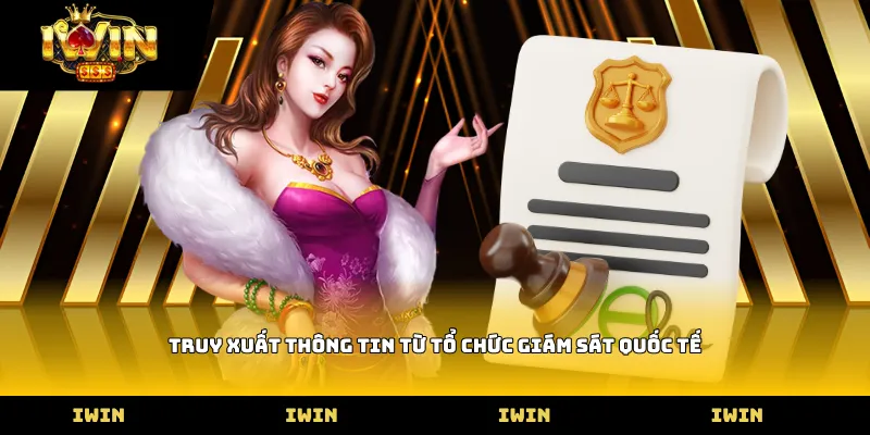 Truy xuất thông tin từ tổ chức giám sát quốc tế