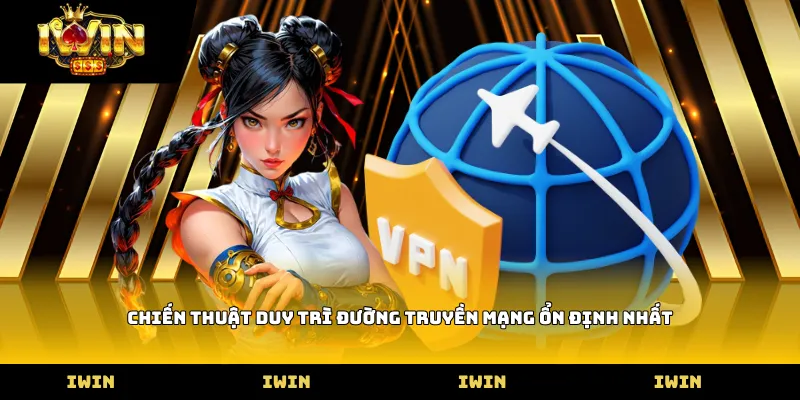 Chiến thuật duy trì đường truyền mạng ổn định nhất